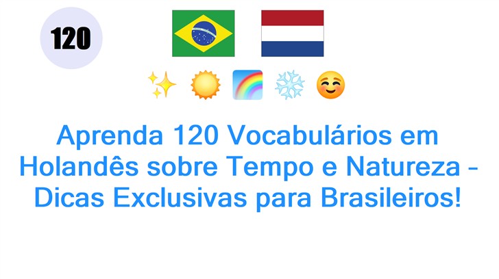 Aprenda 120 Vocabulários em Holandês sobre Tempo e Natureza – Dicas Exclusivas para Brasileiros!